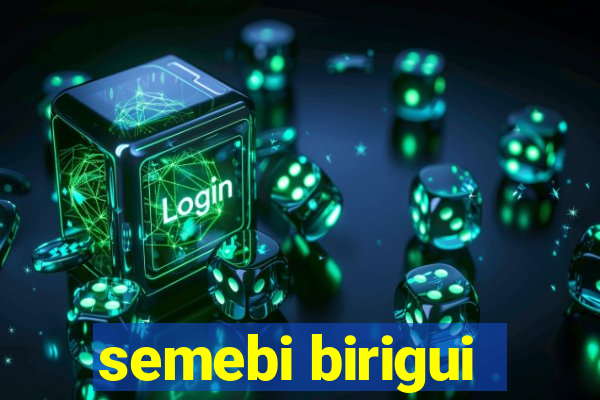 semebi birigui